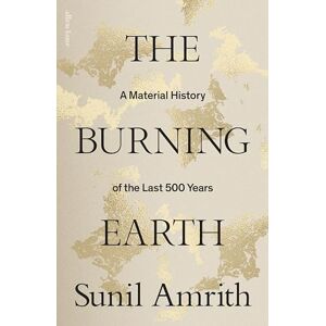 Amrith, Sunil The Burning Earth: An Environmental History of the Last 500 Years Amrith, Sunil The Burning Earth: An Environmental History of the Last 500 Years