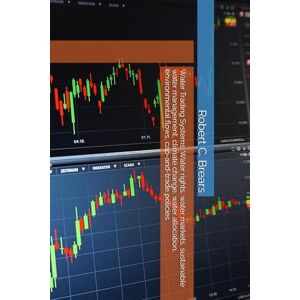 Brears, Robert C. Water Trading Systems: Water rights, water markets, sustainable water management, climate change, water allocation, environmental flows, cap-and-trade policies Brears, Robert C. Water Trading Systems: Water rights, water markets, sustainable water management, climate change, water allocation, environmental flows, cap-and-trade policies