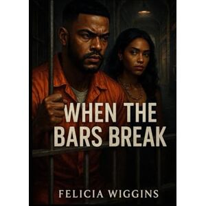 Wiggins, Felicia When The Bars Break: Two Hearts. One Locked door Wiggins, Felicia When The Bars Break: Two Hearts. One Locked door