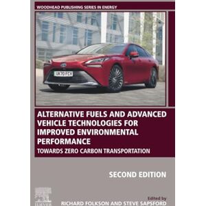 Alternative Fuels and Advanced Vehicle Technologies for Improved Environmental Performance: Towards Zero Carbon Transportation (Woodhead Publishing Series in Energy) Alternative Fuels and Advanced Vehicle Technologies for Improved Environmental Performance: Towards Zero Carbon Transportation (Woodhead Publishing Series in Energy)