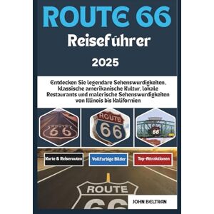 BELTRAN, JOHN ROUTE 66 REISEFÜHRER 2025: Entdecken Sie legendäre Sehenswürdigkeiten, klassische amerikanische Kultur, lokale Restaurants und malerische ... (Essential Travel Guide (2025–2026)) BELTRAN, JOHN ROUTE 66 REISEFÜHRER 2025: Entdecken Sie legendäre Sehenswürdigkeiten, klassische amerikanische Kultur, lokale Restaurants und malerische ... (Essential Travel Guide (2025–2026))