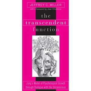 Miller, Jeffrey C. The Transcendent Function: Jung's Model of Psychological Growth Through Dialogue With the Unconscious Miller, Jeffrey C. The Transcendent Function: Jung's Model of Psychological Growth Through Dialogue With the Unconscious
