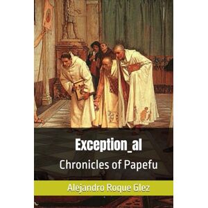 Roque Glez, Alejandro Exception_al: Chronicles of Papefu Roque Glez, Alejandro Exception_al: Chronicles of Papefu