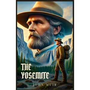 Muir, John THE YOSEMITE: Classic Edition with Complete Original Illustrations Muir, John THE YOSEMITE: Classic Edition with Complete Original Illustrations