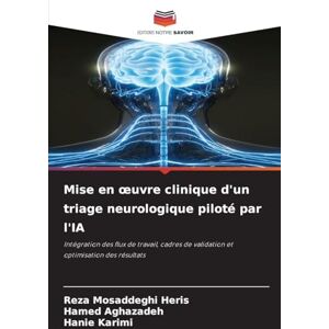 Mosaddeghi Heris, Reza Mise en oeuvre clinique d'un triage neurologique piloté par l'IA: Intégration des flux de travail, cadres de validation et optimisation des résultats Mosaddeghi Heris, Reza Mise en oeuvre clinique d'un triage neurologique piloté par l'IA: Intégration des flux de travail, cadres de validation et optimisation des résultats