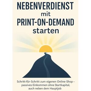 Schreiber, Martina Nebenverdienst mit Print-on-Demand starten: Schritt-für-Schritt zum eigenen Online-Shop – passives Einkommen ohne Startkapital, auch neben dem Hauptjob Schreiber, Martina Nebenverdienst mit Print-on-Demand starten: Schritt-für-Schritt zum eigenen Online-Shop – passives Einkommen ohne Startkapital, auch neben dem Hauptjob