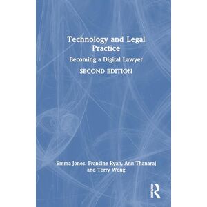 Jones, Emma Technology and Legal Practice: Becoming a Digital Lawyer Jones, Emma Technology and Legal Practice: Becoming a Digital Lawyer