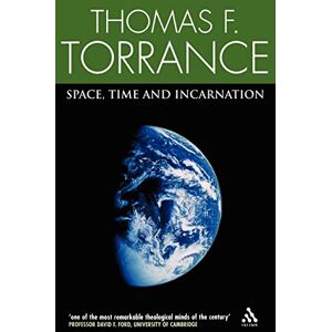 Torrance, Thomas F. Space, Time and Incarnation Torrance, Thomas F. Space, Time and Incarnation