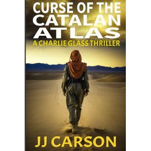 Carson, Mr. JJ Curse of the Catalan Atlas: A Charlie Glass murder mystery thriller packed with suspense, action, twists, cliffhangers and surprises featuring a female detective lead. (Charlie Glass Crime Thrillers) Carson, Mr. JJ Curse of the Catalan Atlas: A Charlie Glass murder mystery thriller packed with suspense, action, twists, cliffhangers and surprises featuring a female detective lead. (Charlie Glass Crime Thrillers)