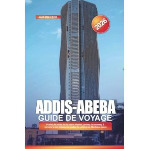 WYNTER, AVA ADDIS-ABEBA Guide de voyage 2026: Prenez le pouls de la place Meskel, prenez le tramway à travers la vie urbaine et visitez la cathédrale Medhane Alem WYNTER, AVA ADDIS-ABEBA Guide de voyage 2026: Prenez le pouls de la place Meskel, prenez le tramway à travers la vie urbaine et visitez la cathédrale Medhane Alem