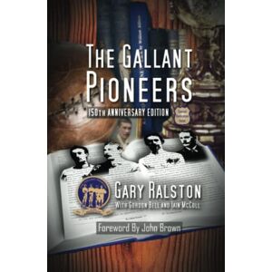 Ralston, Gary The Gallant Pioneers: 150 Anniversary Edition Ralston, Gary The Gallant Pioneers: 150 Anniversary Edition