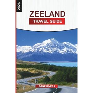 RIVERA, DANE ZEELAND Travel Guide 2026: Coastal Towns, Beaches, and Windmills: Exploring Domburg, Middelburg, Zierikzee, and the Delta Works RIVERA, DANE ZEELAND Travel Guide 2026: Coastal Towns, Beaches, and Windmills: Exploring Domburg, Middelburg, Zierikzee, and the Delta Works