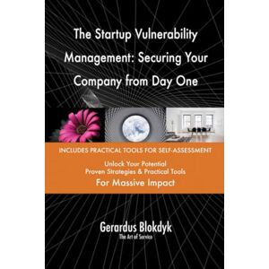Gerardus Blokdyk - The Art of Service The Startup Vulnerability Management: Securing Your Company from Day One Gerardus Blokdyk - The Art of Service The Startup Vulnerability Management: Securing Your Company from Day One