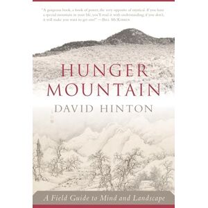 David Hinton Hunger Mountain: A Field Guide to Mind and Landscape David Hinton Hunger Mountain: A Field Guide to Mind and Landscape