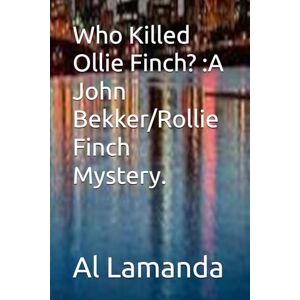 Lamanda, Al Who Killed Ollie Finch? :A John Bekker/Rollie Finch Mystery. Lamanda, Al Who Killed Ollie Finch? :A John Bekker/Rollie Finch Mystery.