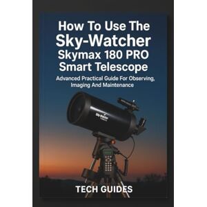 Guides, Tech How To Use The Sky‑Watcher Skymax 180 PRO Smart Telescope: Advanced Practical Guide For Observing, Imaging And Maintenance Guides, Tech How To Use The Sky‑Watcher Skymax 180 PRO Smart Telescope: Advanced Practical Guide For Observing, Imaging And Maintenance