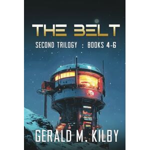 Kilby, Gerald M. THE BELT: BOOKS 4-6 (BELT BOXSET) Kilby, Gerald M. THE BELT: BOOKS 4-6 (BELT BOXSET)