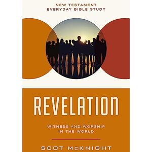 Mcknight, Scot NT EVERY REVELATION SC: Witness and Worship in the World (New Testament Everyday Bible Study Series) Mcknight, Scot NT EVERY REVELATION SC: Witness and Worship in the World (New Testament Everyday Bible Study Series)