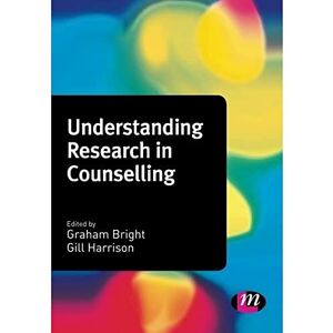 Graham Bright Understanding Research in Counselling (Counselling and Psychotherapy Practice Series) Graham Bright Understanding Research in Counselling (Counselling and Psychotherapy Practice Series)