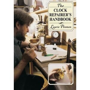 Penman, Laurie The Clock Repairer's Handbook Penman, Laurie The Clock Repairer's Handbook