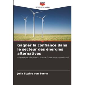 von Boehn, Julia Sophie Gagner la confiance dans le secteur des énergies alternatives: à l'exemple des plateformes de financement participatif von Boehn, Julia Sophie Gagner la confiance dans le secteur des énergies alternatives: à l'exemple des plateformes de financement participatif