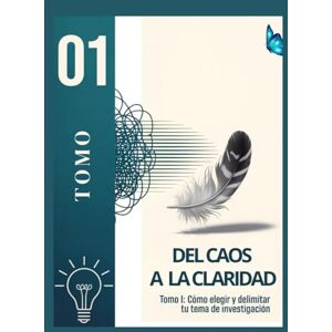 Cordones Santana M.A, Jessica Alexandra DEL CAOS A LA CLARIDAD: Cómo Elegir y Delimitar tu Tema de Investigación (Enciclopedia Tesista) Cordones Santana M.A, Jessica Alexandra DEL CAOS A LA CLARIDAD: Cómo Elegir y Delimitar tu Tema de Investigación (Enciclopedia Tesista)
