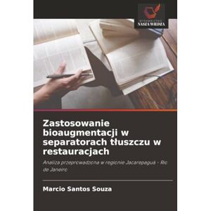 Santos Souza, Marcio Zastosowanie bioaugmentacji w separatorach tłuszczu w restauracjach: Analiza przeprowadzona w regionie Jacarepaguá Rio de Janeiro Santos Souza, Marcio Zastosowanie bioaugmentacji w separatorach tłuszczu w restauracjach: Analiza przeprowadzona w regionie Jacarepaguá Rio de Janeiro