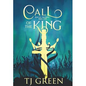 Green, T J Call of the King: Arthurian Fantasy (Rise of the King) Green, T J Call of the King: Arthurian Fantasy (Rise of the King)