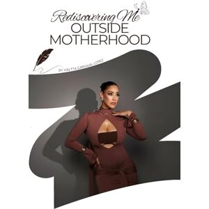 Carvajal Lopez, Vialtta Rediscovering Me Outside Motherhood Carvajal Lopez, Vialtta Rediscovering Me Outside Motherhood