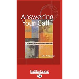 Schuster, John P. Answering Your Call: A Guide for Living Your Deepest Purpose Schuster, John P. Answering Your Call: A Guide for Living Your Deepest Purpose