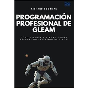 BOOZMAN, RICHARD Programación profesional de Gleam: Cómo diseñar sistemas a gran escala con precisión de tipos. (Colección de Lenguajes de Próxima Generación) BOOZMAN, RICHARD Programación profesional de Gleam: Cómo diseñar sistemas a gran escala con precisión de tipos. (Colección de Lenguajes de Próxima Generación)