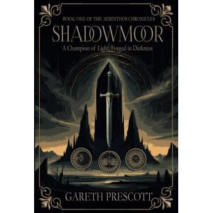 Prescott, Gareth Shadowmoor: A Champion of light, forged in darkness: 1 (The Aerinthos Chronicles) Prescott, Gareth Shadowmoor: A Champion of light, forged in darkness: 1 (The Aerinthos Chronicles)