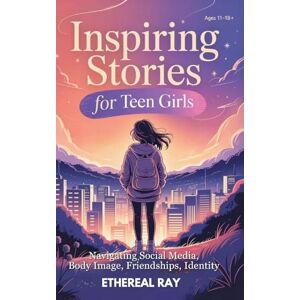 Ray, Ethereal Inspiring Stories for Teen Girls: Navigating Social Media, Body Image, Friendships, Identity A Motivational Chapter Book of Confidence, Courage, and ... for Amazing Girls Finding Their Voice (11) Ray, Ethereal Inspiring Stories for Teen Girls: Navigating Social Media, Body Image, Friendships, Identity A Motivational Chapter Book of Confidence, Courage, and ... for Amazing Girls Finding Their Voice (11)