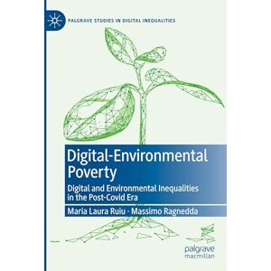 Ruiu, Maria Laura Digital-Environmental Poverty: Digital and environmental inequalities in the post-covid era (Palgrave Studies in Digital Inequalities) Ruiu, Maria Laura Digital-Environmental Poverty: Digital and environmental inequalities in the post-covid era (Palgrave Studies in Digital Inequalities)