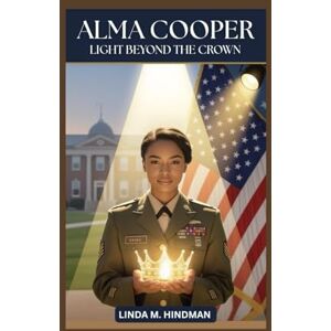 M. Hindman, Linda ALMA COOPER: LIGHT BEYOND THE CROWN M. Hindman, Linda ALMA COOPER: LIGHT BEYOND THE CROWN