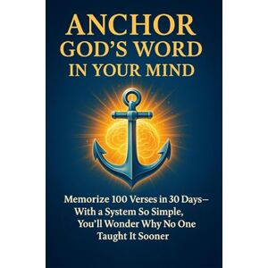 Gee, Richard R Anchor God's word in your mind quickly and for life: memorize 100 verses in 30 days With a system so simple, You will wonder why no one taught it sooner (Faithlift Memory Series) Gee, Richard R Anchor God's word in your mind quickly and for life: memorize 100 verses in 30 days With a system so simple, You will wonder why no one taught it sooner (Faithlift Memory Series)
