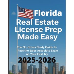 Lounder, Robert Florida Real Estate License Prep Made Easy: The No Stress Study Guide to Pass the Sales Associate Exam on Your First try (Calypso Keys: Real Estate Made Simple) Lounder, Robert Florida Real Estate License Prep Made Easy: The No Stress Study Guide to Pass the Sales Associate Exam on Your First try (Calypso Keys: Real Estate Made Simple)