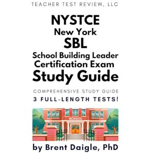 Daigle, Dr. Brent New York NYSTCE School Building Leader 109 110 Certification Exam Study Guide: 3 Full Length Practice Tests with Constructed Response Questions ... Principal / Ed Leadership Certification Exam Daigle, Dr. Brent New York NYSTCE School Building Leader 109 110 Certification Exam Study Guide: 3 Full Length Practice Tests with Constructed Response Questions ... Principal / Ed Leadership Certification Exam