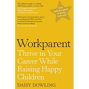 Daisy Tech Workparent: The Complete Guide to Succeeding on the Job, Staying True to Yourself, and Raising Happy Kids Daisy Tech Workparent: The Complete Guide to Succeeding on the Job, Staying True to Yourself, and Raising Happy Kids
