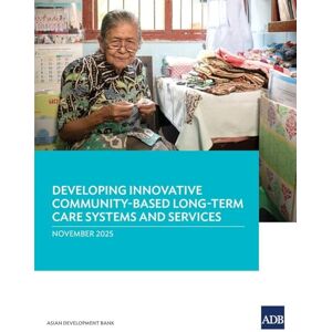 Asian Development Bank Developing Innovative Community-Based Long-Term Care Systems and Services Asian Development Bank Developing Innovative Community-Based Long-Term Care Systems and Services