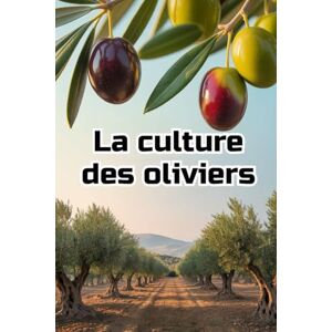 Svitana La culture des oliviers: Guide complet et détaillé de la culture des oliviers : du choix des variétés et de la préparation du sol à l'entretien, la récolte et la gestion durable du jardin. Svitana La culture des oliviers: Guide complet et détaillé de la culture des oliviers : du choix des variétés et de la préparation du sol à l'entretien, la récolte et la gestion durable du jardin.