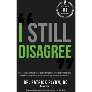 Flynn DC, Dr. Patrick I Still Disagree: For people who have done everything else, tried everything else, and refuse to give up, innately knowing there is another way. Flynn DC, Dr. Patrick I Still Disagree: For people who have done everything else, tried everything else, and refuse to give up, innately knowing there is another way.