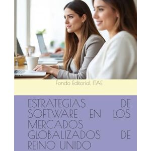 ITAE, Fondo Editorial ESTRATEGIAS DE SOFTWARE EN LOS MERCADOS GLOBALIZADOS DE REINO UNIDO ITAE, Fondo Editorial ESTRATEGIAS DE SOFTWARE EN LOS MERCADOS GLOBALIZADOS DE REINO UNIDO