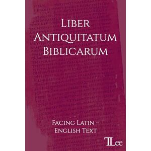 Lee Liber Antiquitatum Biblicarum: Facing Latin – English Text (Early Jewish Writings) Lee Liber Antiquitatum Biblicarum: Facing Latin – English Text (Early Jewish Writings)