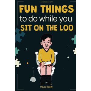 Daddy, Daves Fun Things To Do While You Sit On The Loo: Gifts for Dad, Mom, Sisters and Brothers (White Elephants Gifts for Teens) Daddy, Daves Fun Things To Do While You Sit On The Loo: Gifts for Dad, Mom, Sisters and Brothers (White Elephants Gifts for Teens)