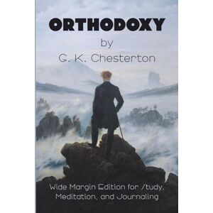 Chesterton, Gilbert Keith Orthodoxy by G. K. Chesterton: Wide Margin Edition for Study, Meditation, and Journaling Chesterton, Gilbert Keith Orthodoxy by G. K. Chesterton: Wide Margin Edition for Study, Meditation, and Journaling