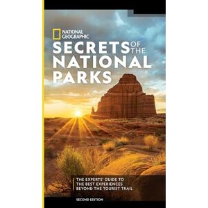 National Geographic Secrets of the National Parks, 2nd Edition: The Experts' Guide to the Best Experiences Beyond the Tourist Trail (National Georgaphic) National Geographic Secrets of the National Parks, 2nd Edition: The Experts' Guide to the Best Experiences Beyond the Tourist Trail (National Georgaphic)