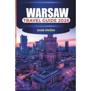 RIVERA, DANE WARSAW Travel Guide 2026: Explore Warsaw’s Old Town, Royal Castle, Łazienki Park, and Modern Museums with Local Cuisine and History RIVERA, DANE WARSAW Travel Guide 2026: Explore Warsaw’s Old Town, Royal Castle, Łazienki Park, and Modern Museums with Local Cuisine and History