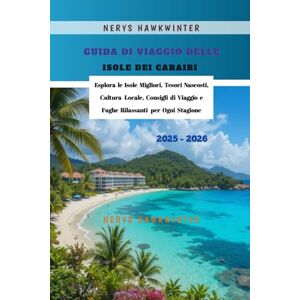 Hawkwinter, Nerys Guida di Viaggio delle Isole dei Caraibi 2025 2026: Esplora le Isole Migliori, Tesori Nascosti, Cultura Locale, Consigli di Viaggio e Fughe Rilassanti per Ogni Stagione Hawkwinter, Nerys Guida di Viaggio delle Isole dei Caraibi 2025 2026: Esplora le Isole Migliori, Tesori Nascosti, Cultura Locale, Consigli di Viaggio e Fughe Rilassanti per Ogni Stagione