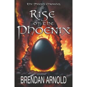 Arnold, Brendan Rise of the Phoenix: 1 (The Phoenix Chronicles) Arnold, Brendan Rise of the Phoenix: 1 (The Phoenix Chronicles)